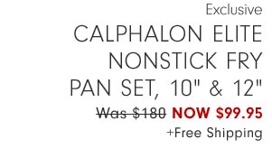 Exclusive - Calphalon Elite Nonstick Fry Pan Set, 10" & 12" Now $99.95 +Free Shipping