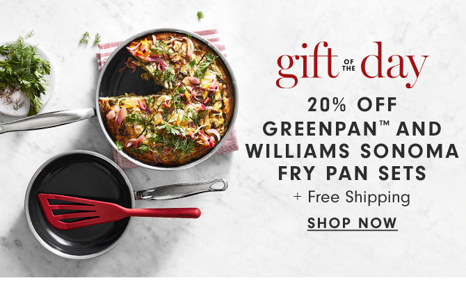 gift of day - 20% OFF Greenpan™ and Williams Sonoma Fry Pan Sets + Free Shipping - Shop now