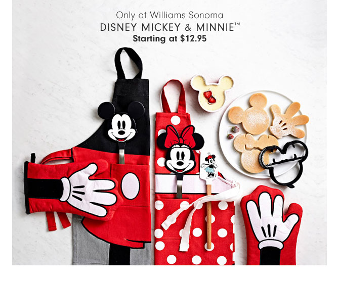 Only at Williams Sonoma - Disney Mickey & Minnie™ Starting at $12.95