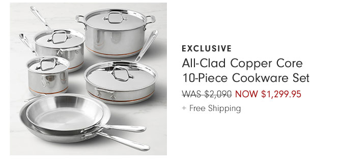 Exclusive - All-Clad Copper Core 10-Piece Cookware Set NOW $1,299.95 + Free Shipping