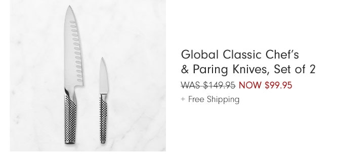 Global Classic Chef’s & Paring Knives, Set of 2 NOW $99.95 + Free Shipping