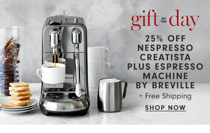 gift of the day - 25% Off Nespresso Creatista Plus Espresso Machine by Breville + Free Shipping Shop now