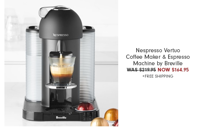 Nespresso Vertuo Coffee Maker & Espresso Machine by Breville - WAS $219.95 NOW $164.95 +FREE SHIPPING