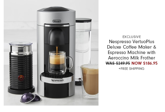 EXCLUSIVE Nespresso VertuoPlus Deluxe Coffee Maker & Espresso Machine with Aeroccino Milk Frother - WAS $249.95 NOW $186.95 +FREE SHIPPING