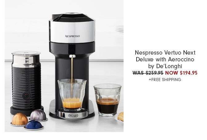 Nespresso Vertuo Next Deluxe with Aeroccino by De’Longhi - WAS $259.95 NOW $194.95 +FREE SHIPPING