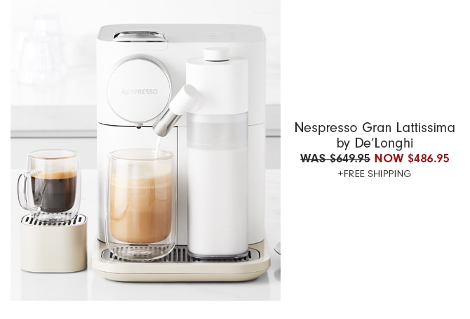 Nespresso Gran Lattissima by De’Longhi - WAS $649.95 NOW $486.95 +FREE SHIPPING