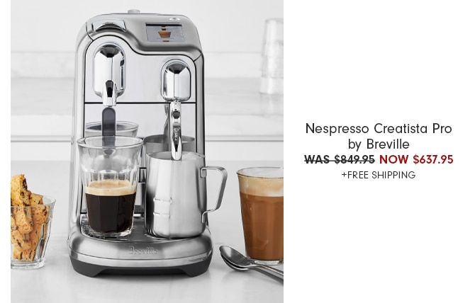 Nespresso Creatista Pro by Breville - WAS $849.95 NOW $637.95 +FREE SHIPPING