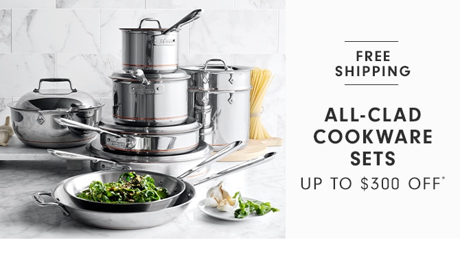 All-Clad Cookware Sets - Up to $300 Off*