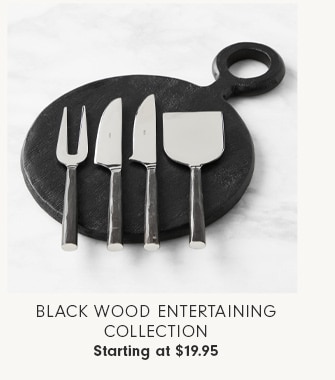 Black Wood Entertaining Collection - Starting at $19.95