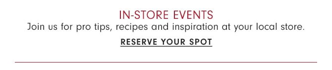 IN-STORE EVENTS - RESERVE YOUR SPOT