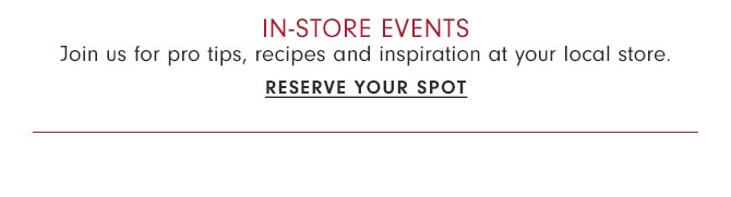 IN-STORE EVENTS - RESERVE YOUR SPOT