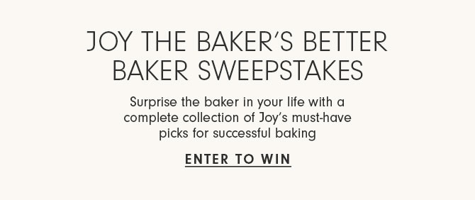 JOY THE BAKER'S BETTER BAKER SWEEPSTAKES - ENTER TO WIN