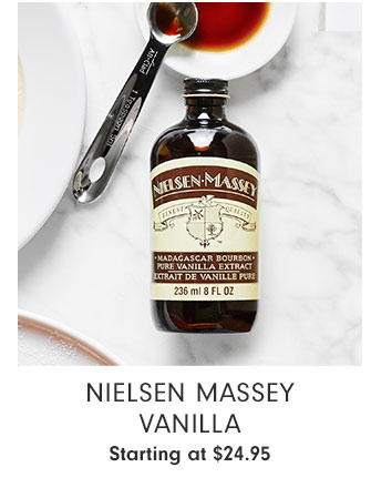 Nielsen Massey Vanilla - Starting at $24.95