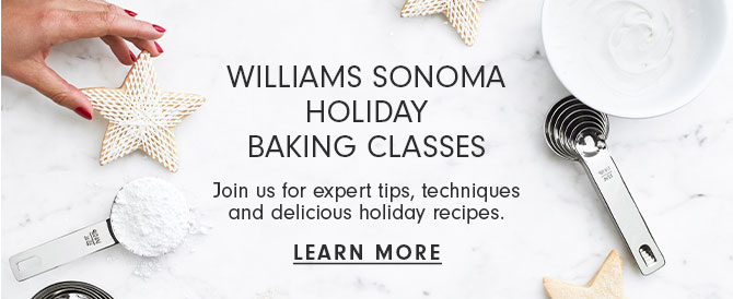 Williams Sonoma Holiday Baking Classes - LEARN MORE