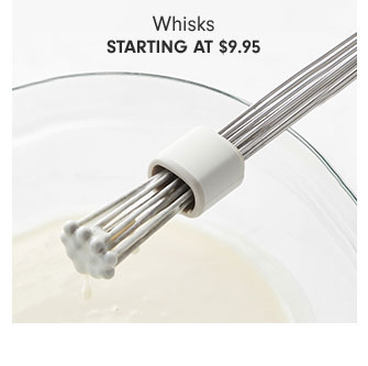 Whisks Starting at $9.95