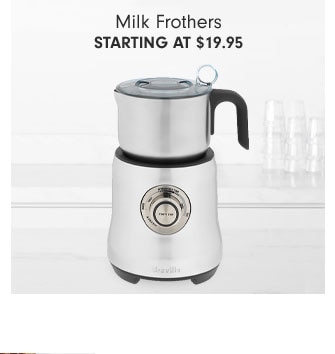 Milk Frothers Starting at $19.95