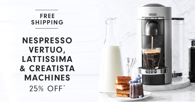 Nespresso Vertuo, Lattissima & Creatista Machines 25% Off*