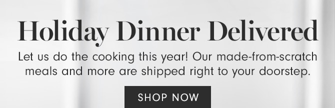 Holiday Dinner Delivered - SHOP NOW