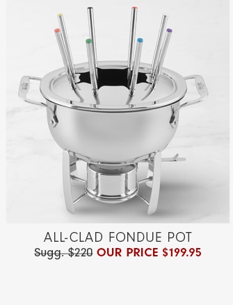 All-Clad Fondue Pot - Our price $199.95