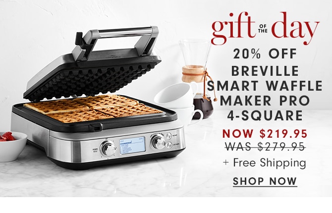 gift of the day - 20% OFF BREVILLE SMART WAFFLE MAKER PRO - NOW $219.95 - SHOP NOW