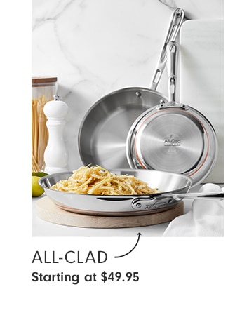 All-Clad - Starting at $49.95