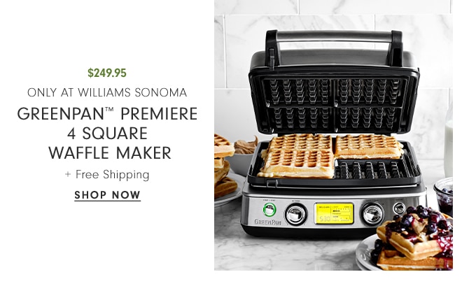 Starting at $249.95 Only at Williams Sonoma GreenPan™ Premiere 4 Square Waffle Maker + Free Shipping - SHOP now