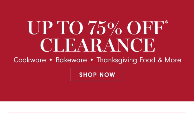 UP TO 75% OFF* CLEARANCE - SHOP NOW