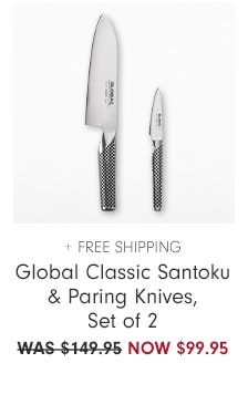 + Free Shipping - Global Classic Santoku & Paring Knives, Set of 2 - NOW $99.95