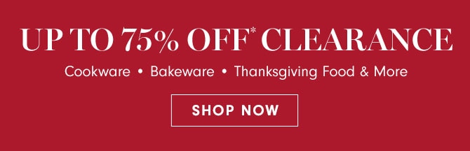 UP TO 75% OFF* CLEARANCE - SHOP NOW