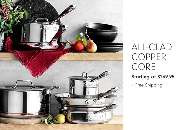 All-Clad Copper Core - Starting at $269.95 + Free Shipping