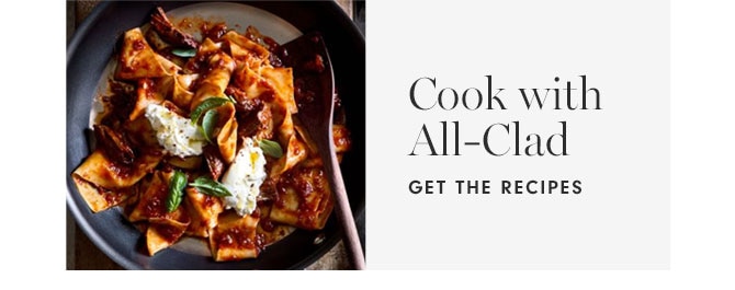 Cook with All-Clad - GET THE RECIPES