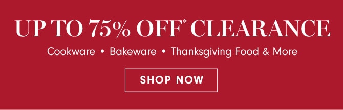 UP TO 75%* CLEARANCE - SHOP NOW