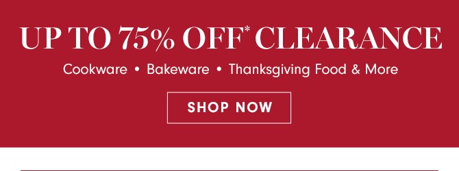 UP TO 75% OFF* CLEARANCE - SHOP NOW