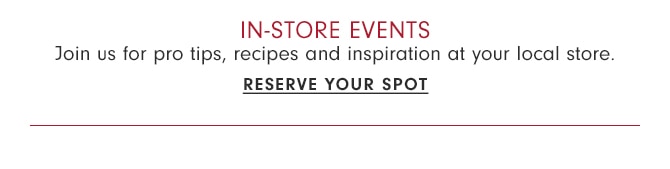 IN-STORE EVENTS - RESERVE YOUR SPOT