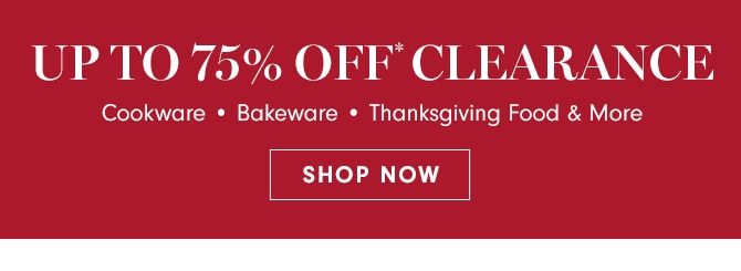 UP TO 75% OFF* CLEARANCE - SHOP NOW