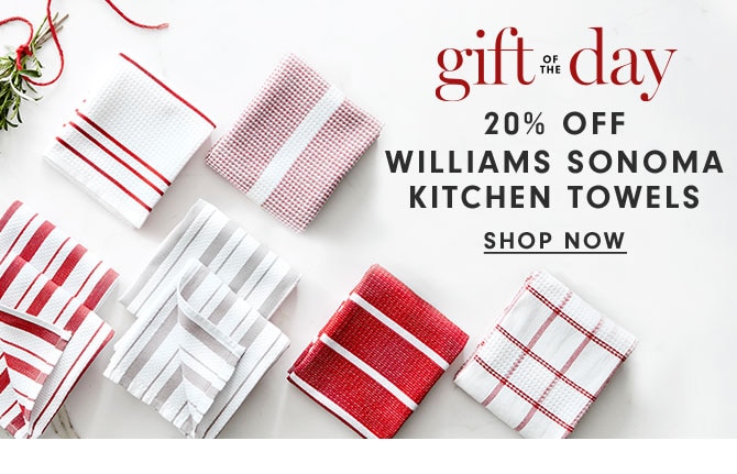 gift of the day - 20% OFF Williams Sonoma Kitchen Towels - Shop now