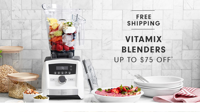 Vitamix Blenders Up to $75 OFF*