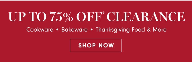 Up to 75% Off* Clearance - SHOP NOW