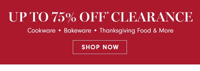 UP TO 75% OFF* CLEARANCE - SHOP NOW