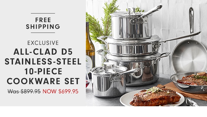 ALL-CLAD D5 STAINLESS-STEEL 10-PIECE COOKWARE SET - NOW $699.95