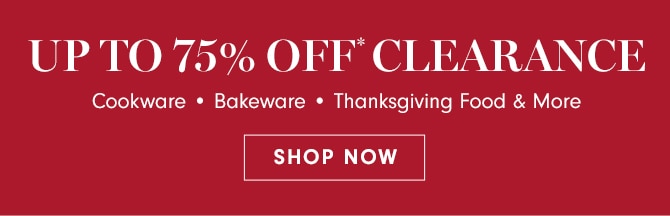 UP TO 75% OFF* CLEARANCE - SHOP NOW