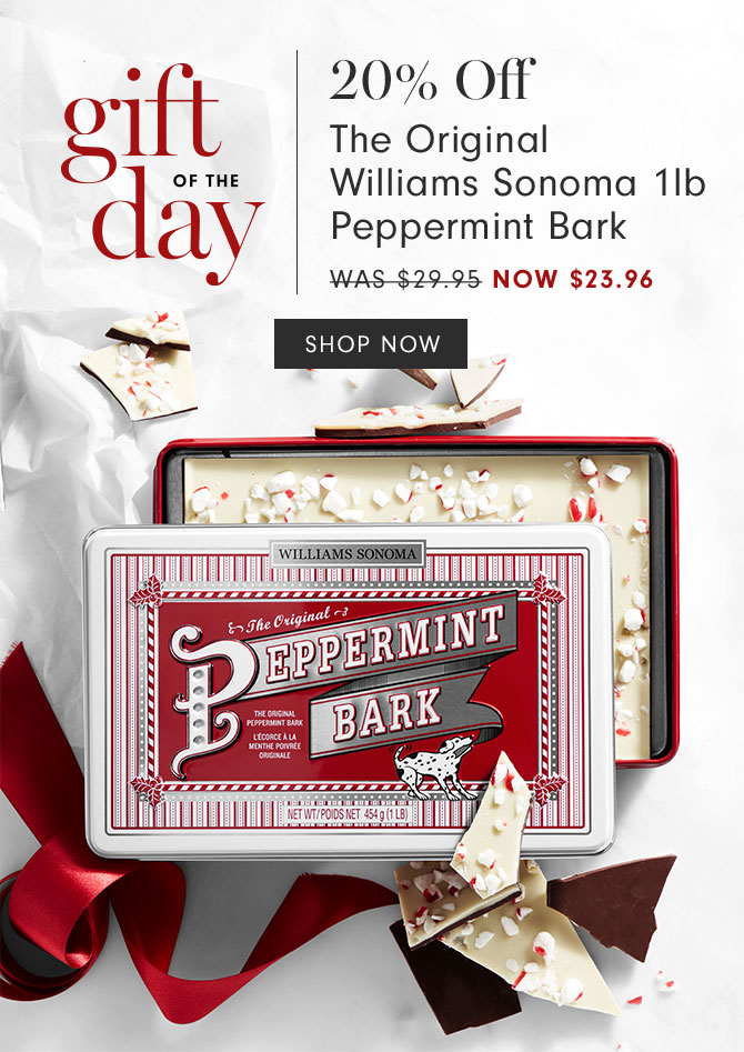 gift of the day - 20% Off The Original Williams Sonoma 1lb Peppermint Bark Now $23.96 - SHOP NOW