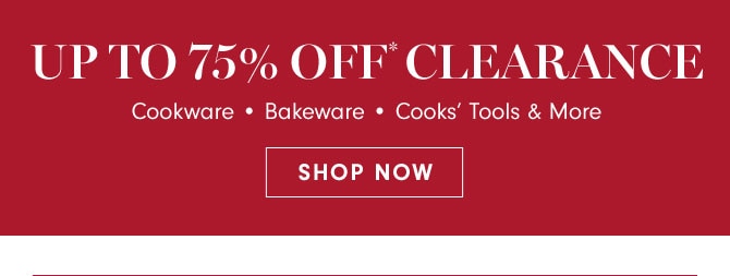 Up to 75% Off* Clearance - SHOP NOW