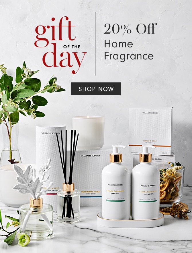 gift of the day - 20% Off Home Fragrance - SHOP NOW