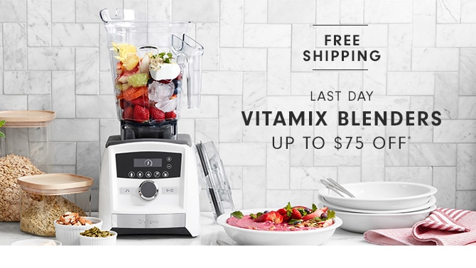 VITAMIX BLENDERS - UP TO $75 OFF*