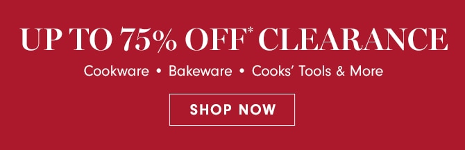 UP TO 75% OFF* CLEARANCE - SHOP NOW