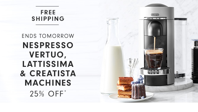 NESPRESSO VERTUO, LATTISSIMA & CREATISTA MACHINES - 25% OFF*