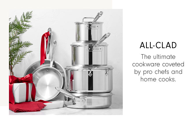 All-clad - The ultimate cookware coveted by pro chefs and home cooks.