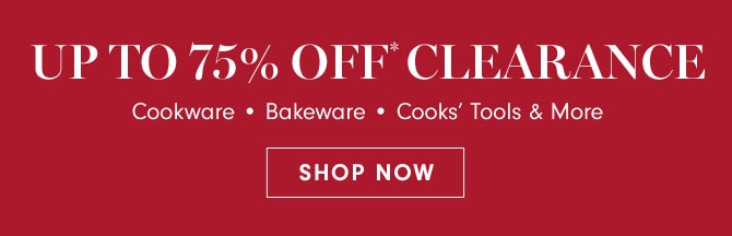 Up to 75% Off* Clearance - SHOP NOW