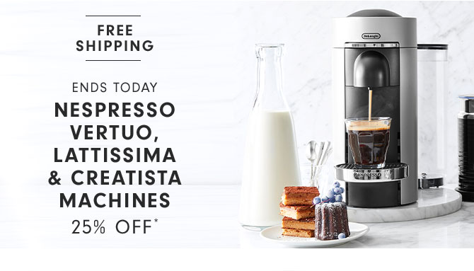 ENDS TODAY - Nespresso Vertuo, Lattissima & Creatista Machines 25% Off*